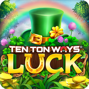 TEN TON WAYS LUCK